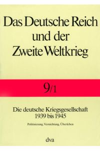 Das Deutsche Reich und der Zweite Weltkrieg. Band 9: Die Deutsche Kriegsgesellschaft 1939 bis 1945.