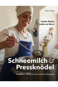 Schneemilch und Pressknödel. Südtiroler Bäuerinnen und ihre Rezepte.