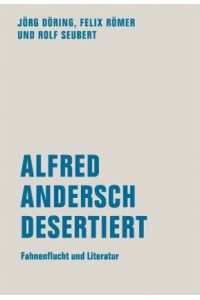 Alfred Andersch desertiert. Fahnenflucht und Literatur (1944-1952).