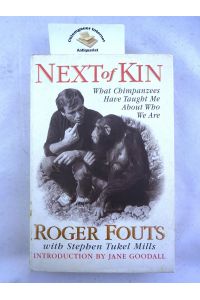 Next of Kin.   - What Chimpanzees Have Taught Me About Who We Are. Introduction by Jane Goodall.       ISBN 10: 068814862XISBN 13: 9780688148621