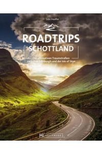 Roadtrips Schottland  - Die ultimativen Traumstraßen zwischen Edinburgh und der Isle of Skye