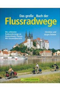 Das große Buch der Flussradwege  - Die schönsten Radwanderwege an Deutschlands Flüssen - mit Gesamtübersicht