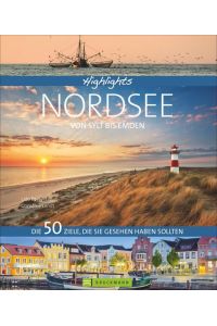 Highlights Nordsee - von Sylt bis Emden  - Die 50 Ziele, die Sie gesehen haben sollten