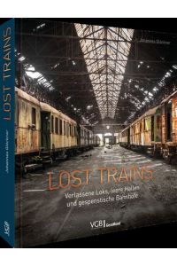 Lost Trains - Verlassene Loks, leere Hallen und gespenstische Bahnhöfe
