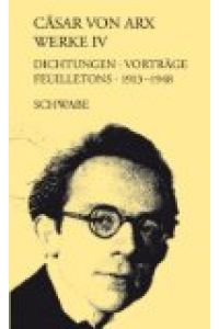 Arx, Cäsar von, Bd. 4 : Dichtungen, Vorträge, Feuilletons 1913-1948: BD IV