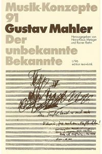 Gustav Mahler : Der unbekannte Bekannte,   - Musik-Konzepte ; H. 91,