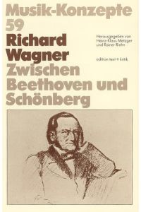 Richard Wagner, zwischen Beethoven und Schönberg,   - von / Musik-Konzepte ; H. 59,
