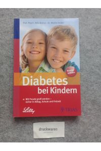 Diabetes bei Kindern : mit Freude groß werden - sicher in Alltag, Schule und Freizeit.