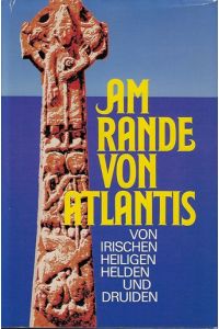 Am Rande von Atlantis : von irischen Helden, Heiligen u. Druiden.   - nach alten Quellen erzählt von
