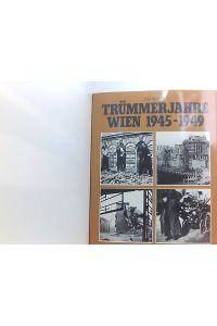 Trümmerjahre Wien 1945 - 1949.   - Karl Vocelka