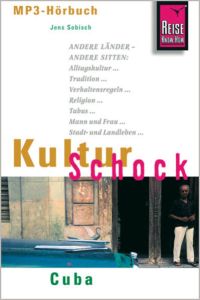 Reise Know-How Hörbuch KulturSchock Cuba: Alltagskultur, Traditionen, Verhaltensregeln, . . .   - Alltagskultur, Traditionen, Verhaltensregeln, ...