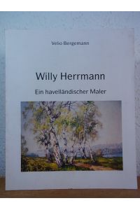 Willy Herrmann. Spandau 1895 - 1963. Ein Havelländischer Maler