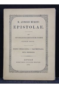 M. Antonii Mureti Epistolae ad optimarum editionem fidem accuarete editae. Editio stereotypa Tauchnitiana.   - Nova impressio.