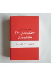 Die paradoxe Republik : Österreich 1945 bis 2015