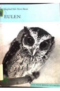 Eulen : die rezenten u. fossilen Formen Aves, Strigidae / von Siegfried Eck u. Horst Busse