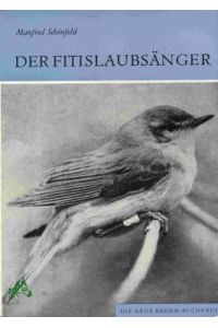 Der Fitislaubsänger : Phylloscopus trochilus / von Manfred Schönfeld