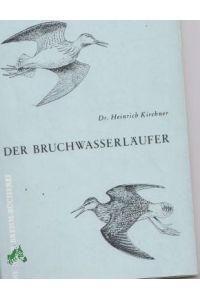 Der Bruchwasserläufer : (Tringa glareola L. ) / Heinrich Kirchner