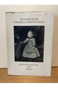 Österreichs Amerika-Ausstellung Kunstschätze aus Wien Kunsthistorisches Museum in Wien, 2. Mai bis 31. Oktober 1953