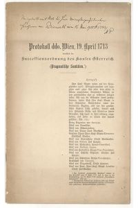 Protokoll ddo. Wien, 19. April 1713 betreffend die Successionsordnung des Hauses Österreich. [pragmatische Sanktion].