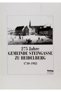 275 Jahre Gemeinde Steingasse zu Heidelberg.   - 1710 - 1985.