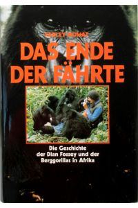 Das Ende der Fährte.   - Die Geschichte der Dian Fossey und der Berggorillas in Afrika. Aus dem Amerikanischen von Lexa Katrin von Nostitz.