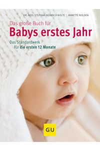 Das große Buch für Babys erstes Jahr: Das Standardwerk für die ersten 12 Monate  - Das Standardwerk für die ersten 12 Monate