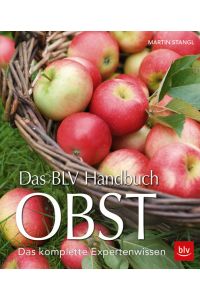 Das BLV Handbuch Obst: Das komplette Expertenwissen (BLV Selbstversorgung)  - Das komplette Expertenwissen