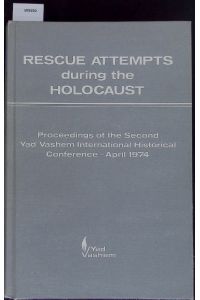 Rescue Attempts During the Holocaust.   - Proceedings of the Second Yad Vashem International Historical Conference. Jerusalem, April 8-11, 1974.