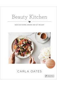 Beauty Kitchen: Koch Dich schön, gesund und gut gelaunt