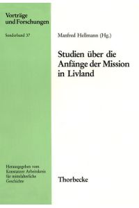 Studien über die Anfänge der Mission in Livland.   - Vorträge und Forschungen / Sonderband 37.