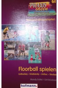 Floorball spielen: Unihockey - Innebandy - Unihoc - Stockey.   - Praxisideen: Schriftenreihe de Bewegung, Spiel und Sport, Band 61: Mannschaftssportarten