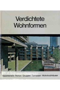 Verdichtete Wohnformen : Appartement-, Reihen-, Gruppen-, Terrassen-, Wohnhochhäuser.   - DBZ-Baufachbücher ; 2