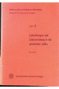 Leibesübungen und Leibeserziehung in der griechischen Antike.   - Beiträge zur Lehre und Forschung der Leibeserziehung, Bd. 2.