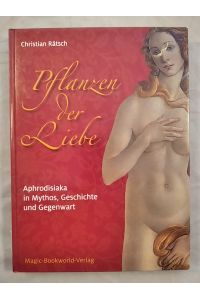 Pflanzen der Liebe - Aphrodisiaka in Mythos, Geschichte und Gegenwart.