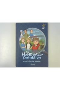 Die Handball-Detektive : Alarm in der Arena.   - Julie Larsson