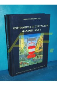 Österreich im Zeitalter Maximilians I. : die Vereinigung der Länder zum frühmodernen Staat , der Aufstieg zur Weltmacht.