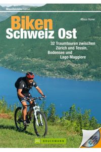 Biken Schweiz Ost  - 32 Traumtouren zwischen Zürich und Tessin, Bodensee und Lago Maggiore