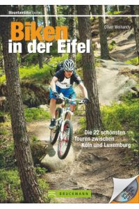 Biken in der Eifel  - Die 22 schönsten Touren zwischen Köln und Trier