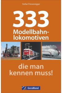 333 Modellbahnlokomotiven, die man kennen muss!