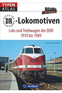 Typenatlas DR-Lokomotiven  - Loks und Triebwagen der DDR 1970 bis 1989