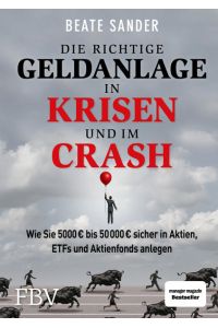 Die richtige Geldanlage in Krisen und im Crash  - Wie Sie 5000 € bis 50 000 € sicher in Aktien, ETFs und Aktienfonds anlegen!