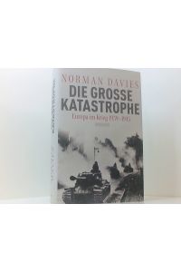 Die große Katastrophe: Europa im Krieg 1939 - 1945  - Europa im Krieg 1939 - 1945
