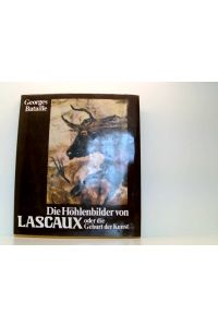 Die Höhlenbilder von Lascaux oder die Geburt der Kunst  - Text von Georges Bataille. [Aus d. Franz. von Karl Georg Hemmerich]
