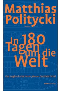 In 180 Tagen um die Welt: Das Logbuch des Herrn Johann Gottlieb Fichtl  - Das Logbuch des Herrn Johann Gottlieb Fichtl