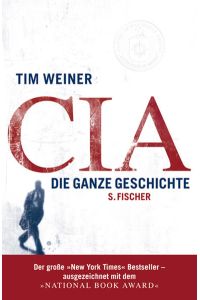 CIA : die ganze Geschichte  - Tim Weiner. Aus dem Amerikan. von Elke Enderwitz ...