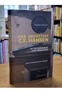Der Architekt C. F. Hansen in Deutschland und Dänemark - ein illustrierter Führer,