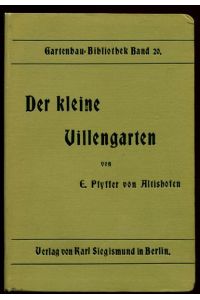 Der kleine Villengarten.   - Gartenbau-Bibliothek. Herausgegegebn von Dr. Udo Dammer. Band 20.