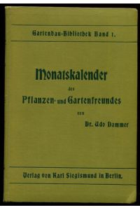 Monatskalender des Pflanzen- und Gartenfreundes.   - Gartenbau-Bibliothek. Herausgegegeben von Dr. Udo Dammer. Band 1.