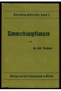 Zimmerblattpflanzen.   - Gartenbau-Bibliothek. Herausgegegeben von Dr. Udo Dammer. Band 2.