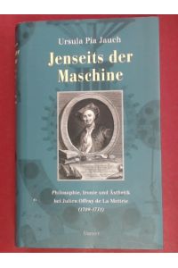 Jenseits der Maschine.   - Philosophie, Ironie und Ästhetik bei Julien Offray de La Mettrie (1709 - 1751).